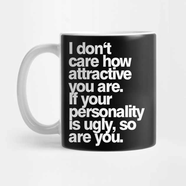 I Don't Care How Attractive You Are—If Your Personality Is Ugly, So Are You by Darksavage